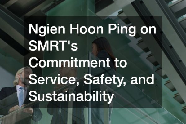 Ngien Hoon Ping on SMRTs Commitment to Service, Safety, and Sustainability